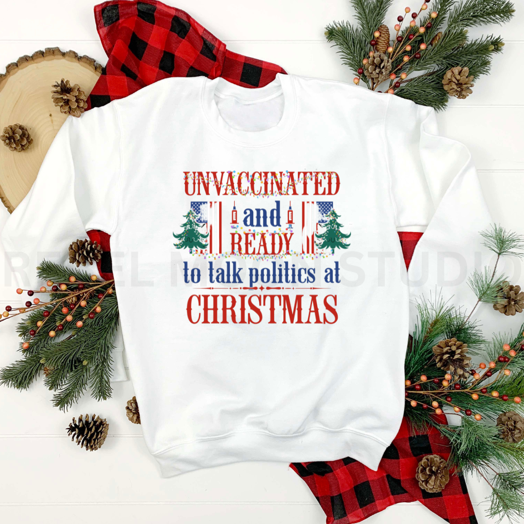 UnVaxxed and Ready to Talk Politics Sweatshirt