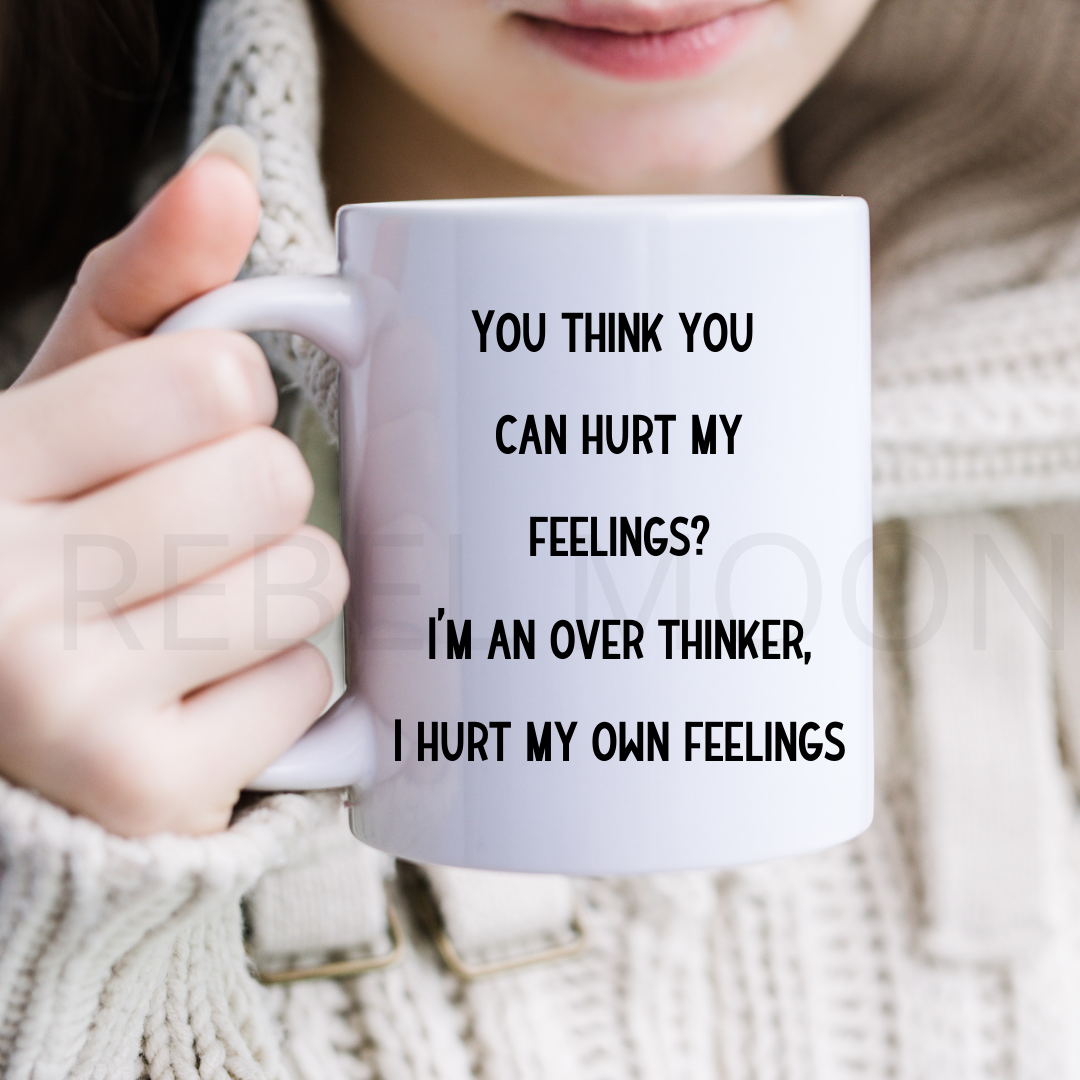 Hurt My Feelings Coffee Mug 11oz Ceramic
