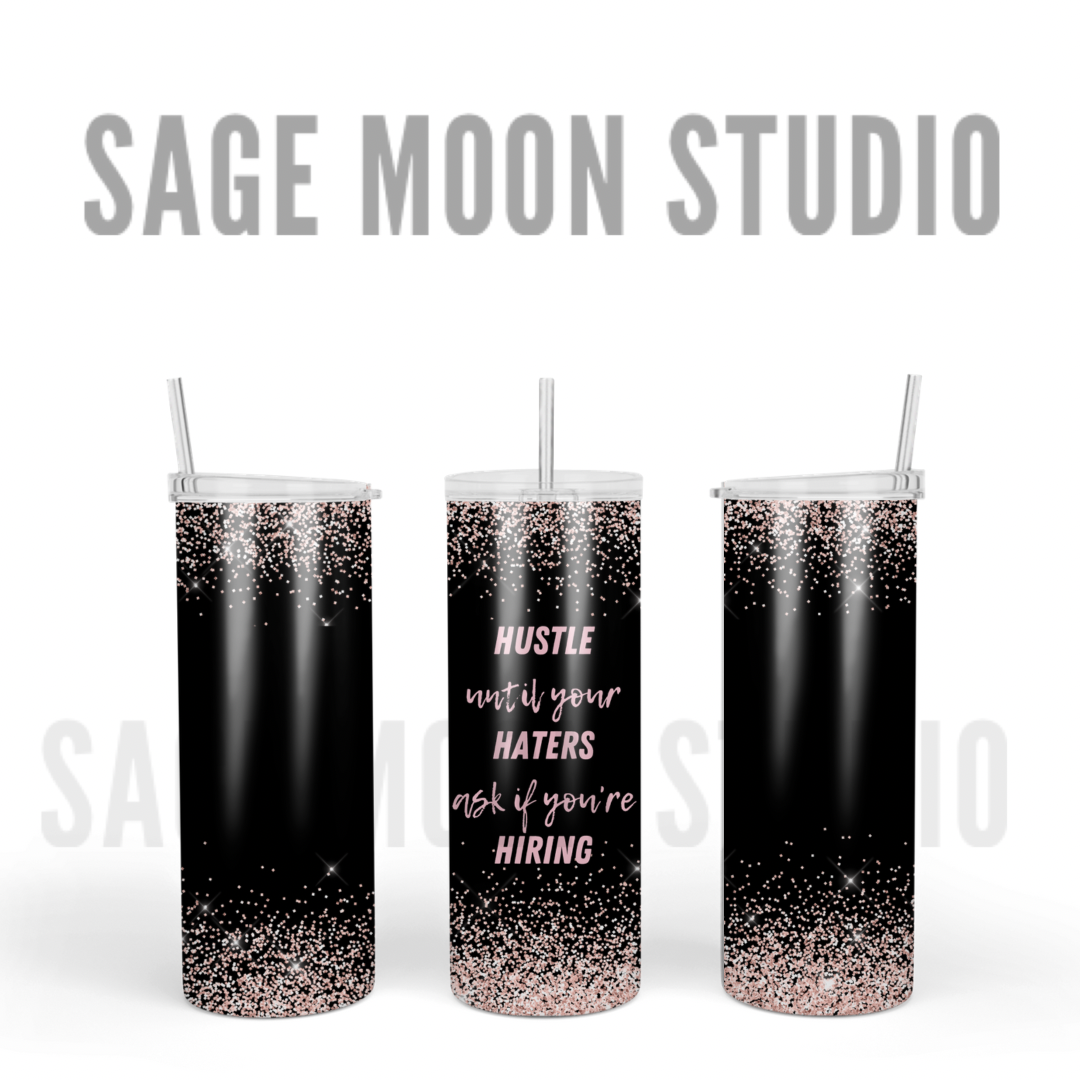 Hustle until your Haters ask if you’re Hiring Tumbler With Straw