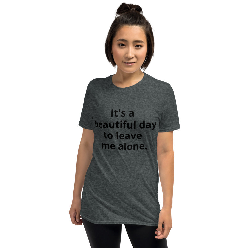 It's A Beautiful Day to Leave Me Alone Short-Sleeve Unisex T-Shirt