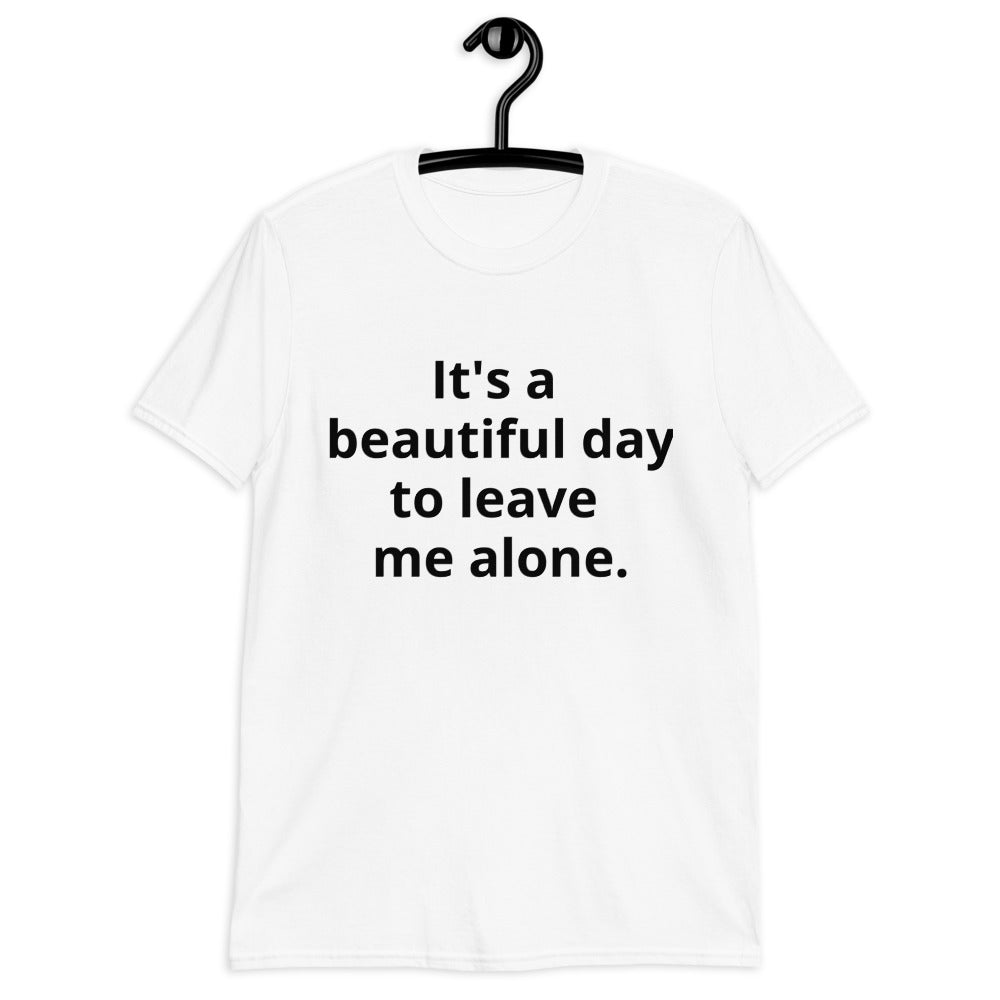 It's A Beautiful Day to Leave Me Alone Short-Sleeve Unisex T-Shirt
