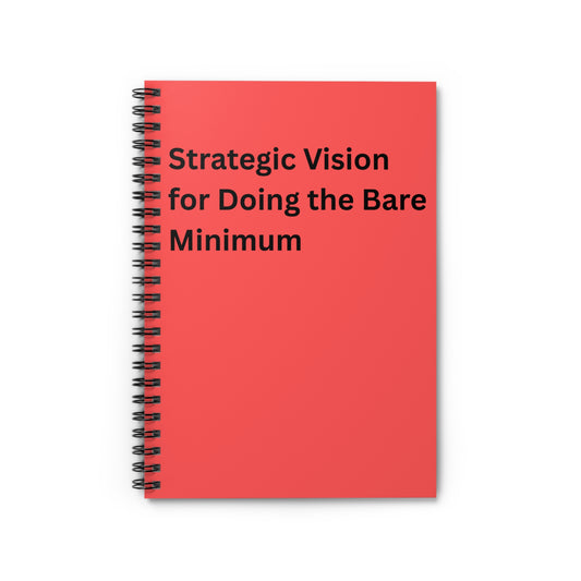 Notebook — "Strategic Vision for Doing the Bare Minimum" Spiral Ruled Journal, Co worker Gift, Best Friend, Mom, Christmas, Office