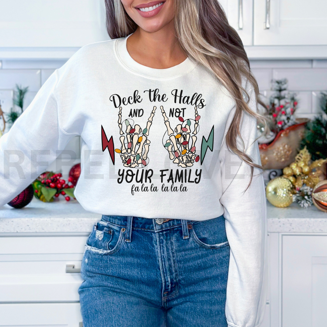 Deck The Halls and Not Your Family Sweatshirt or T Shirt