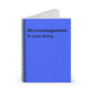 Micromanagement: A Love Story Spiral Notebook — Funny Office Journal, Ruled Lined, Office Humor, Co Worker Gift, Boss, Desk