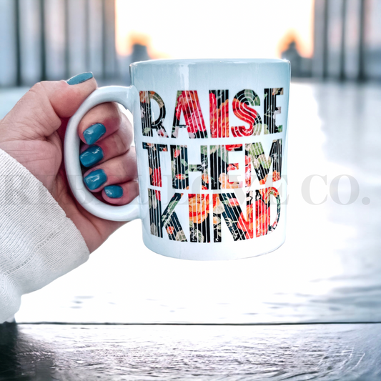 Raise Them Kind 11oz Coffee Mug Cup