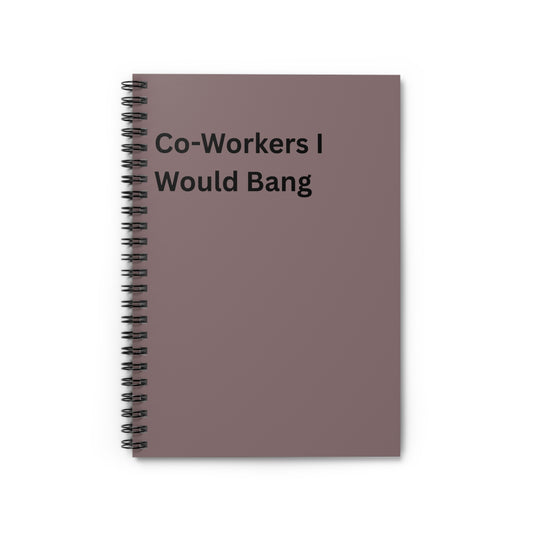 Spiral Notebook — "Co-Workers I Would Bang" Funny Office Journal, Boss, Office Humor, Friend Gift