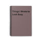 Things I Wrote to Look Busy Spiral Notebook — Funny Office Journal, Ruled Lined Notepad for Meetings & To-Do Lists, Co Worker, Friend