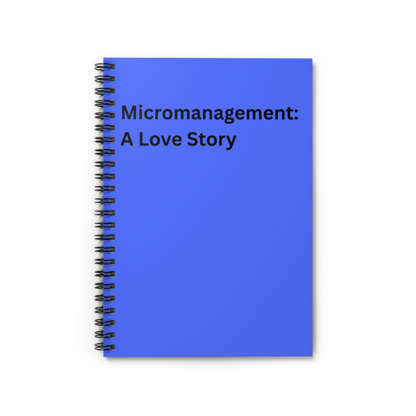 Micromanagement: A Love Story Spiral Notebook — Funny Office Journal, Ruled Lined, Office Humor, Co Worker Gift, Boss, Desk