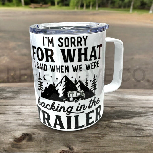 I’m sorry for what I said when backing in the trailer 15oz mug