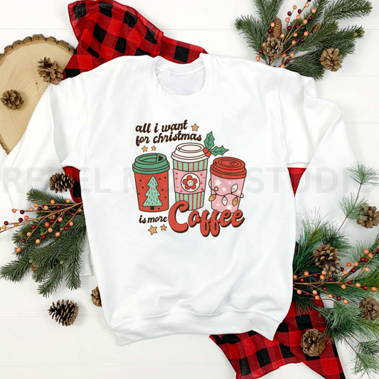 All I want for Christmas is More Coffee Crew Neck Sweatshirt