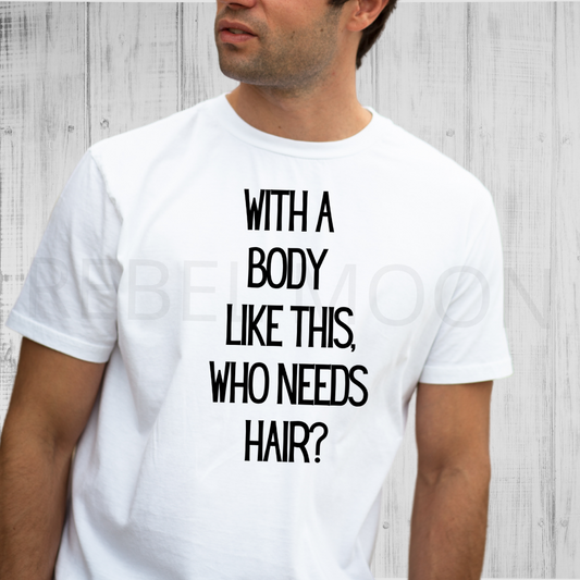 With a Body Like This, Who Needs Hair Mens Short Sleeve T Shirt