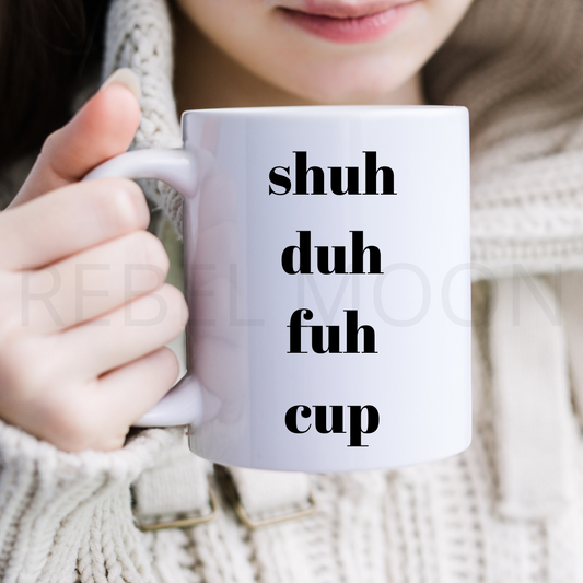 Shuh Duh Fuh Cup 11oz Coffee Mug