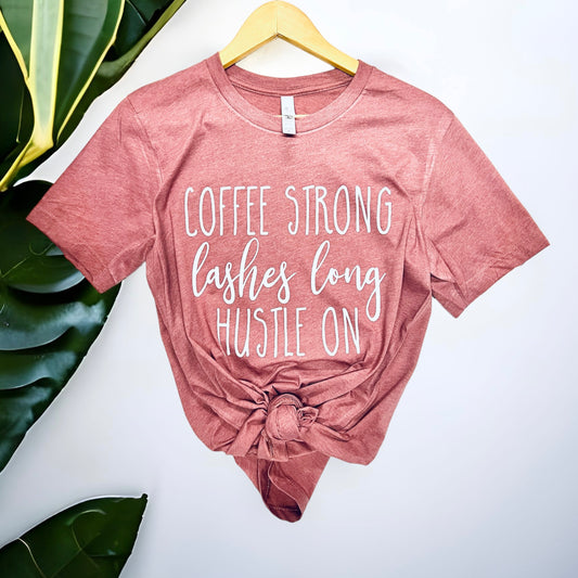 Coffee Strong, Lashes Long, Hustle On Short Sleeve