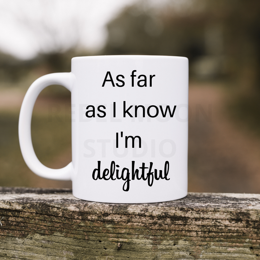 As Far As I Know Im Delightful 11oz Coffee Mug