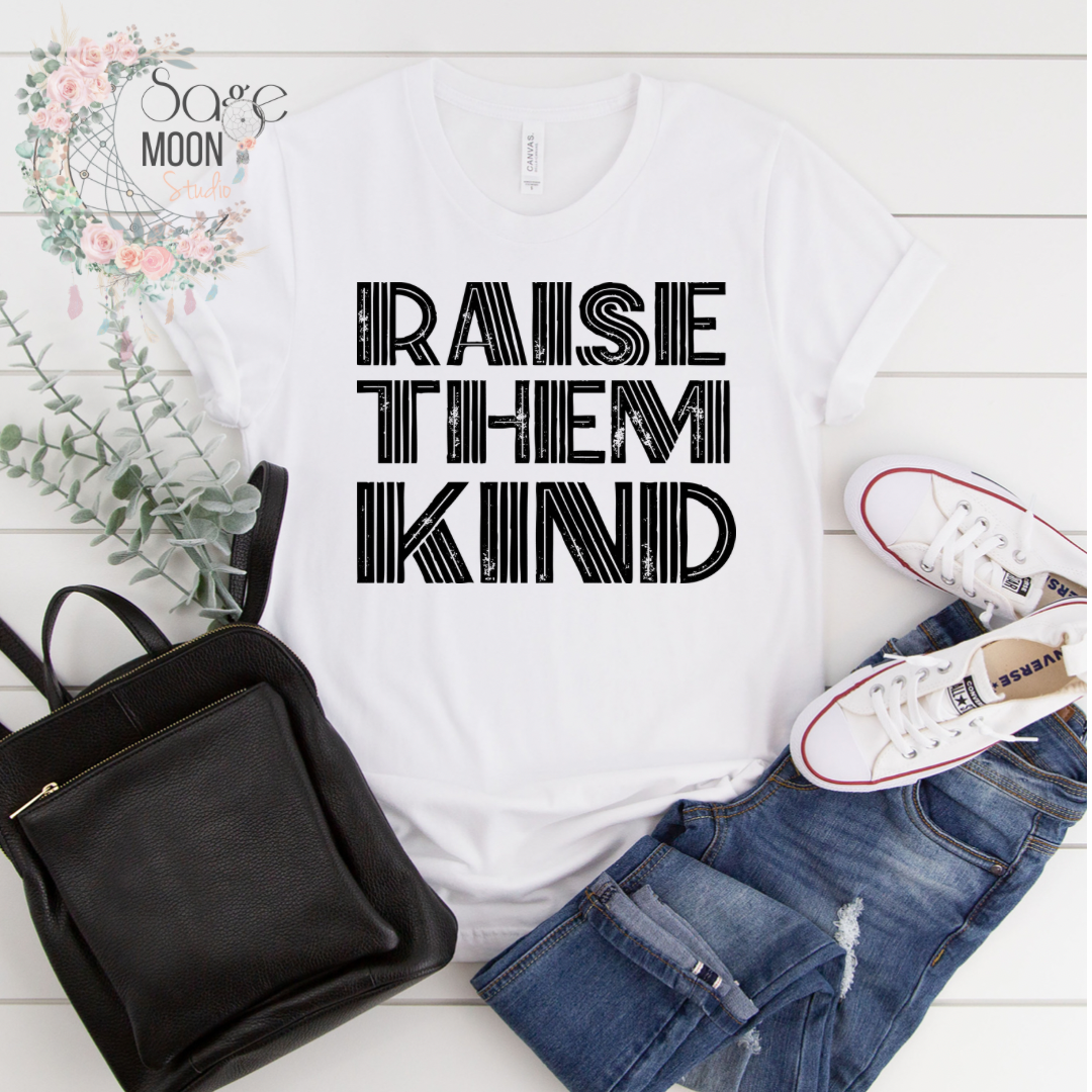Raise Them Kind T Shirt
