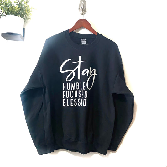 Stay Humble Focused Blessed Sweatshirt